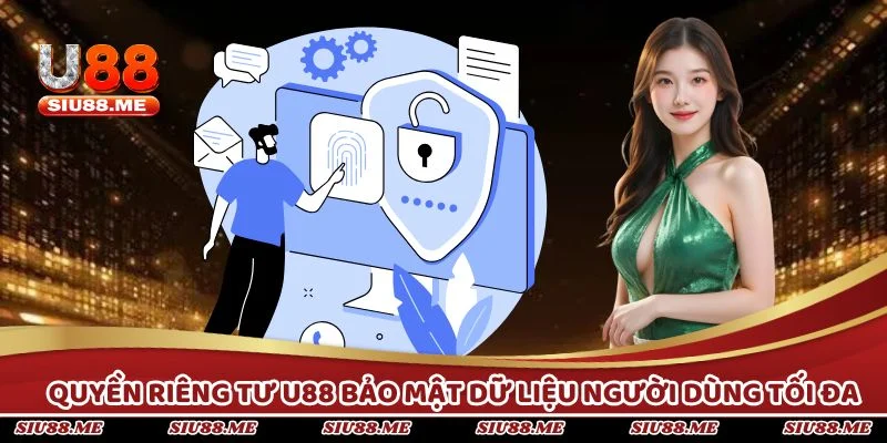 Quyền riêng tư U88 nhằm bảo mật dữ liệu người dùng tối đa
