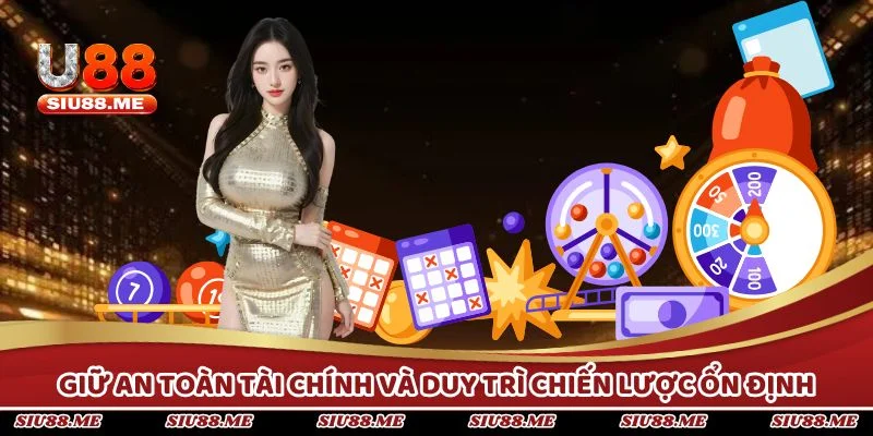 Giữ an toàn tài chính và duy trì chiến lược ổn định