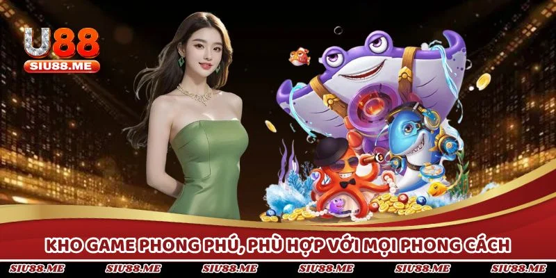 Kho game phong phú, phù hợp với mọi phong cách và trình độ chơi